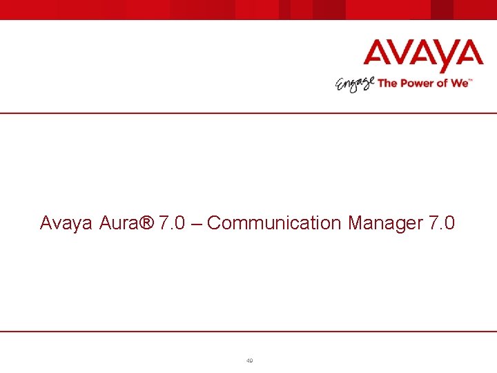 Avaya Aura® 7. 0 – Communication Manager 7. 0 49 