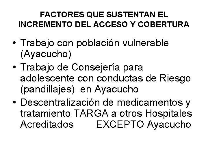 FACTORES QUE SUSTENTAN EL INCREMENTO DEL ACCESO Y COBERTURA • Trabajo con población vulnerable