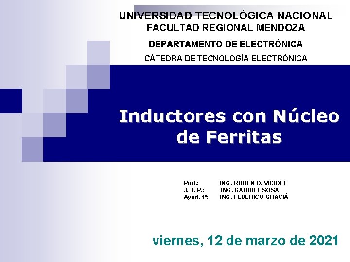 UNIVERSIDAD TECNOLÓGICA NACIONAL FACULTAD REGIONAL MENDOZA DEPARTAMENTO DE ELECTRÓNICA CÁTEDRA DE TECNOLOGÍA ELECTRÓNICA Inductores