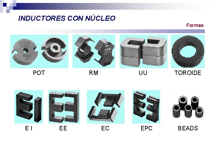 INDUCTORES CON NÚCLEO Formas POT EI RM EE UU EC EPC TOROIDE BEADS 