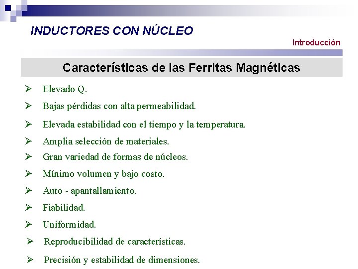 INDUCTORES CON NÚCLEO Introducción Características de las Ferritas Magnéticas Ø Elevado Q. Ø Bajas