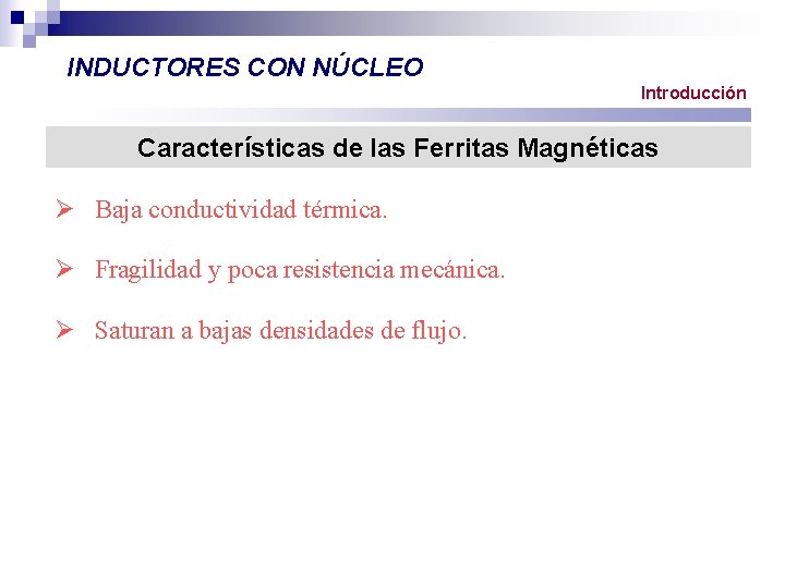 INDUCTORES CON NÚCLEO Introducción Características de las Ferritas Magnéticas Ø Baja conductividad térmica. Ø
