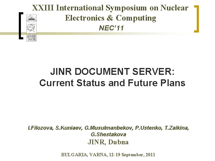 XXIII International Symposium on Nuclear Electronics & Computing NEC’ 11 JINR DOCUMENT SERVER: Current XXIII International Symposium on Nuclear Electronics & Computing NEC’ 11 JINR DOCUMENT SERVER: Current