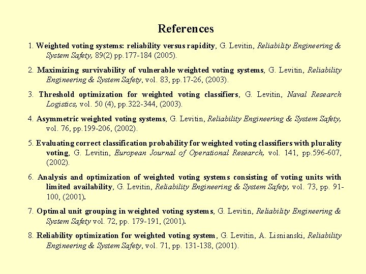 References 1. Weighted voting systems: reliability versus rapidity, G. Levitin, Reliability Engineering & System