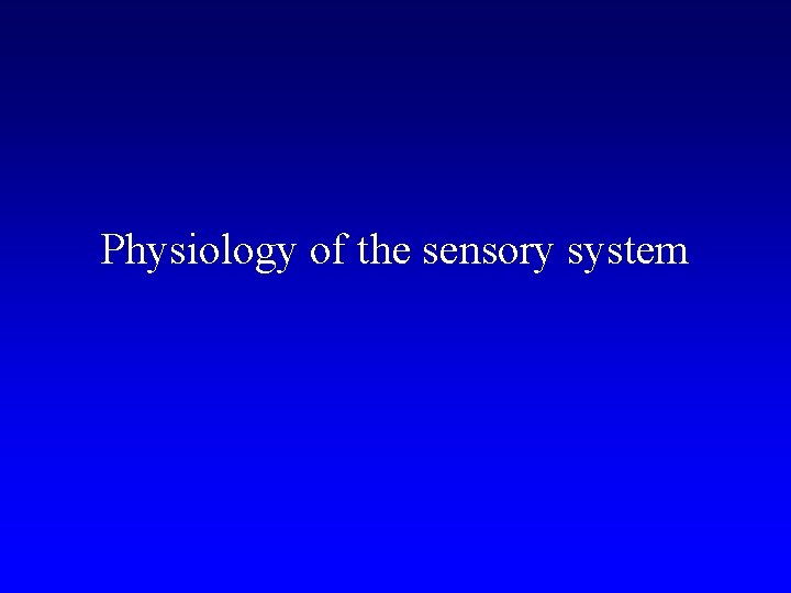 Physiology of the sensory system 