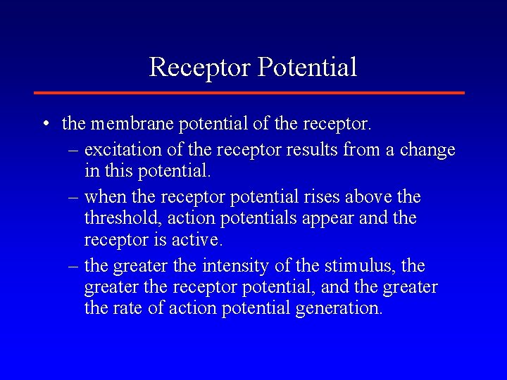 Receptor Potential • the membrane potential of the receptor. – excitation of the receptor
