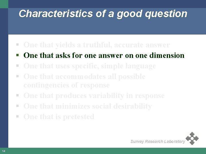 Characteristics of a good question § § One that yields a truthful, accurate answer