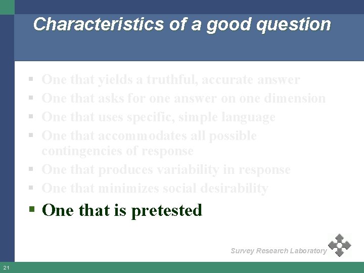 Characteristics of a good question § § One that yields a truthful, accurate answer