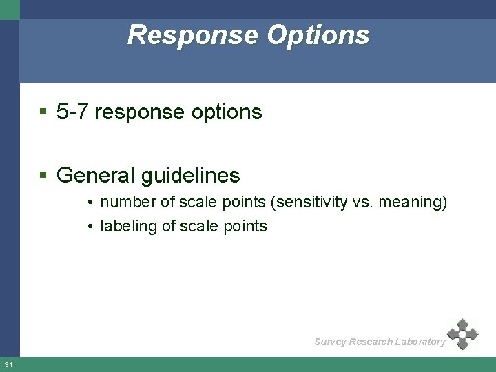 Response Options § 5 -7 response options § General guidelines • number of scale