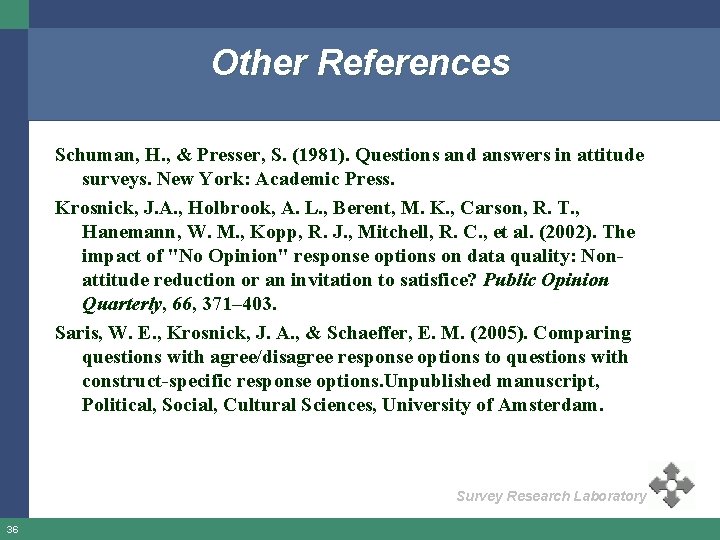 Other References Schuman, H. , & Presser, S. (1981). Questions and answers in attitude
