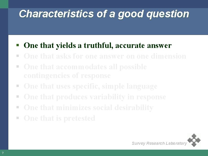 Characteristics of a good question § One that yields a truthful, accurate answer §