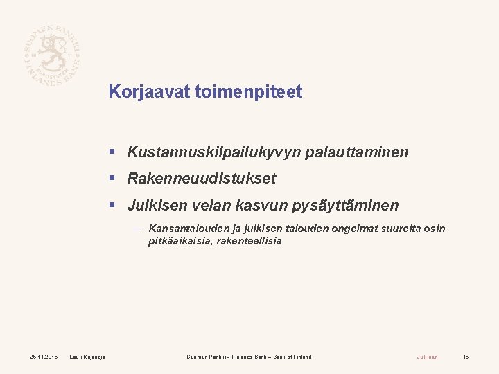 Korjaavat toimenpiteet § Kustannuskilpailukyvyn palauttaminen § Rakenneuudistukset § Julkisen velan kasvun pysäyttäminen – Kansantalouden