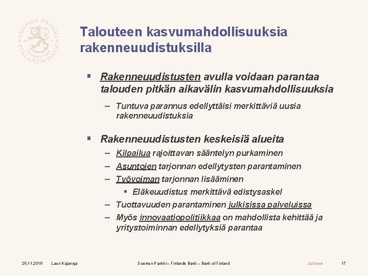 Talouteen kasvumahdollisuuksia rakenneuudistuksilla § Rakenneuudistusten avulla voidaan parantaa talouden pitkän aikavälin kasvumahdollisuuksia – Tuntuva