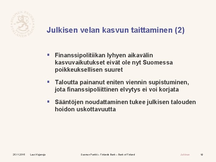 Julkisen velan kasvun taittaminen (2) § Finanssipolitiikan lyhyen aikavälin kasvuvaikutukset eivät ole nyt Suomessa