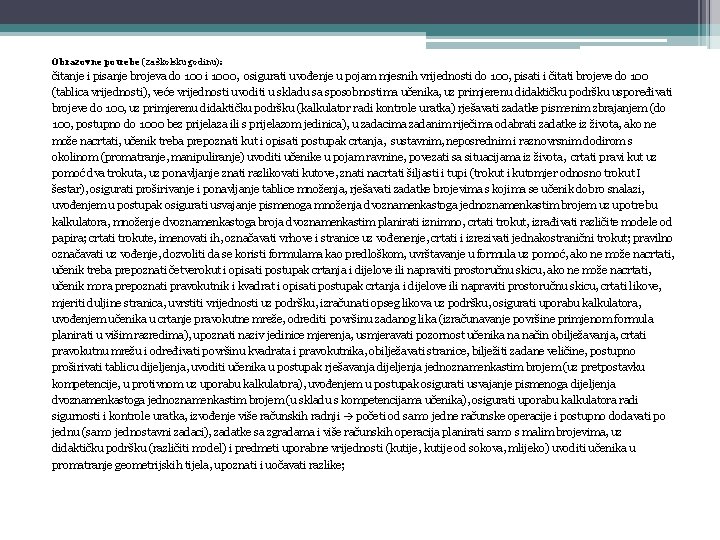 Obrazovne potrebe (za školsku godinu): čitanje i pisanje brojeva do 100 i 1000, osigurati
