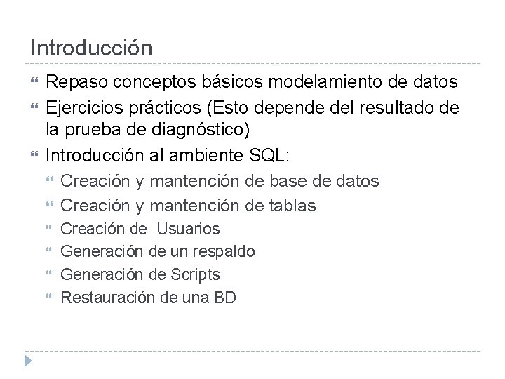 Introducción Repaso conceptos básicos modelamiento de datos Ejercicios prácticos (Esto depende del resultado de