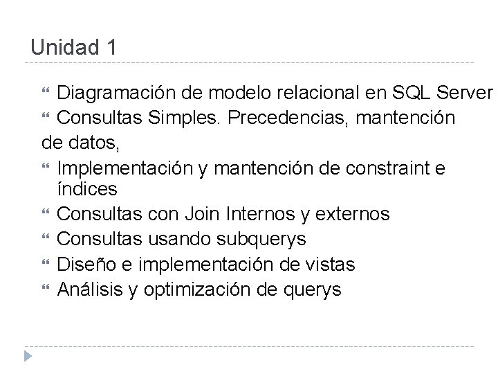 Unidad 1 Diagramación de modelo relacional en SQL Server Consultas Simples. Precedencias, mantención de