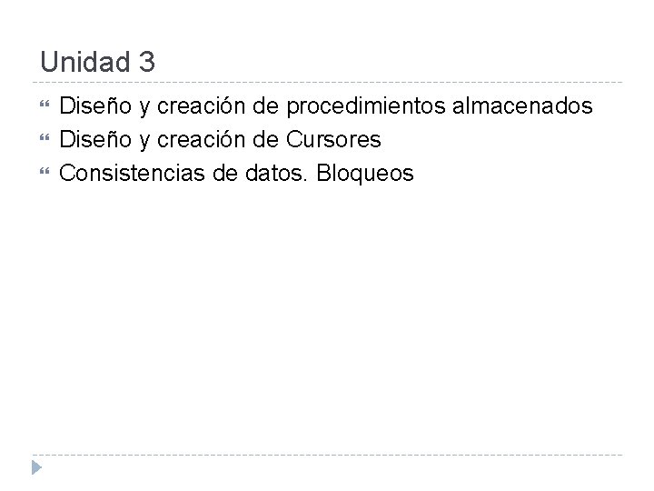 Unidad 3 Diseño y creación de procedimientos almacenados Diseño y creación de Cursores Consistencias