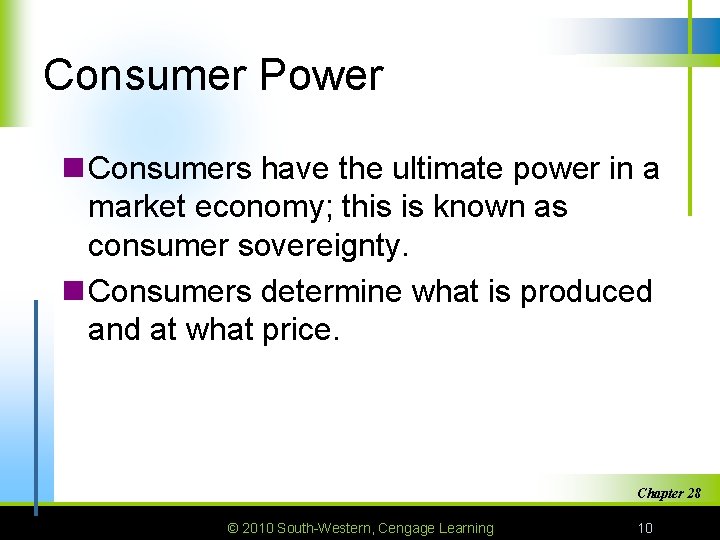 Consumer Power n Consumers have the ultimate power in a market economy; this is