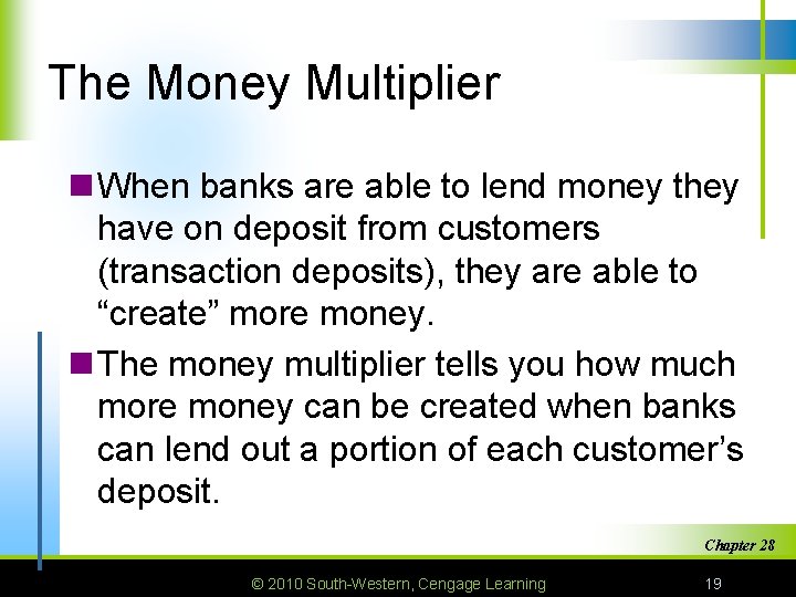 The Money Multiplier n When banks are able to lend money they have on