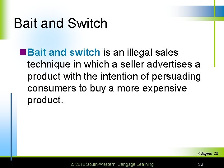 Bait and Switch n Bait and switch is an illegal sales technique in which