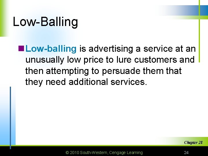 Low-Balling n Low-balling is advertising a service at an unusually low price to lure