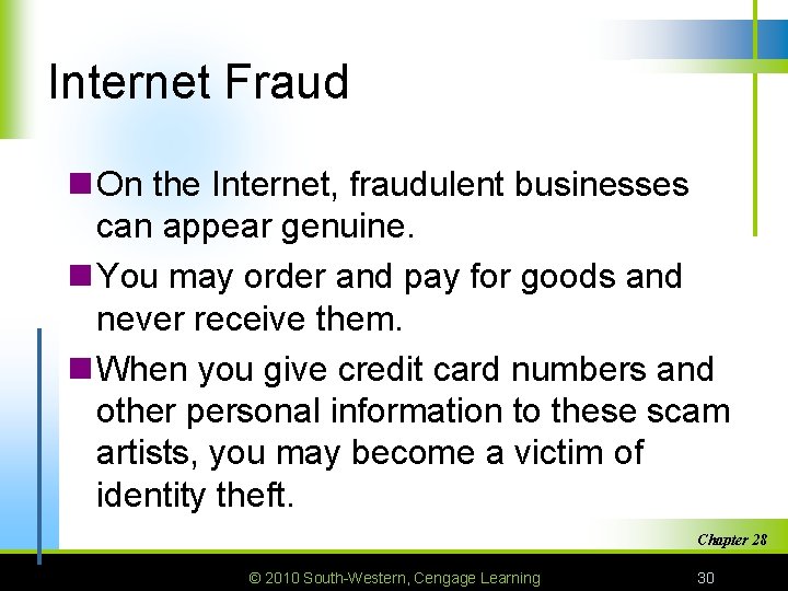 Internet Fraud n On the Internet, fraudulent businesses can appear genuine. n You may
