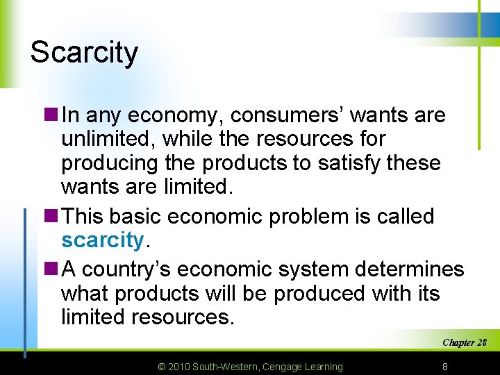 Scarcity n In any economy, consumers’ wants are unlimited, while the resources for producing