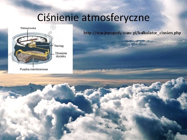 Ciśnienie atmosferyczne http: //stacjepogody. waw. pl/kalkulator_cisnien. php 