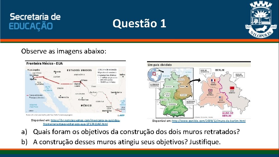 Questão 1 Observe as imagens abaixo: Disponível em: https: //br. noticias. yahoo. com/mexicano-se-suicidoufronteira-tentava-voltar-aos-eua-171341140. html