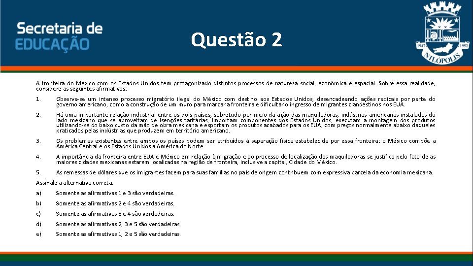 Questão 2 A fronteira do México com os Estados Unidos tem protagonizado distintos processos