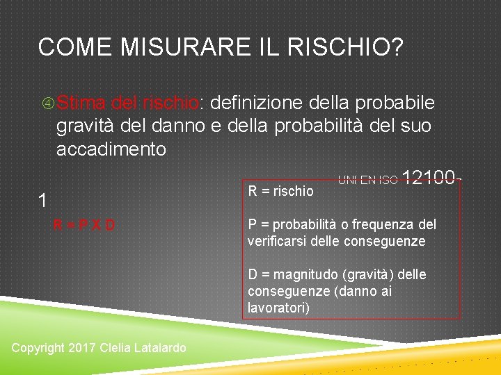COME MISURARE IL RISCHIO? Stima del rischio: definizione della probabile gravità del danno e COME MISURARE IL RISCHIO? Stima del rischio: definizione della probabile gravità del danno e
