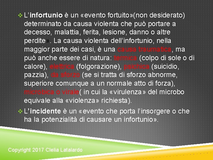 v L’infortunio è un «evento fortuito» (non desiderato) determinato da causa violenta che può v L’infortunio è un «evento fortuito» (non desiderato) determinato da causa violenta che può
