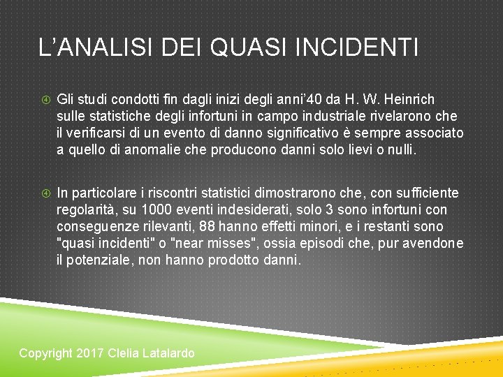 L’ANALISI DEI QUASI INCIDENTI Gli studi condotti fin dagli inizi degli anni’ 40 da L’ANALISI DEI QUASI INCIDENTI Gli studi condotti fin dagli inizi degli anni’ 40 da
