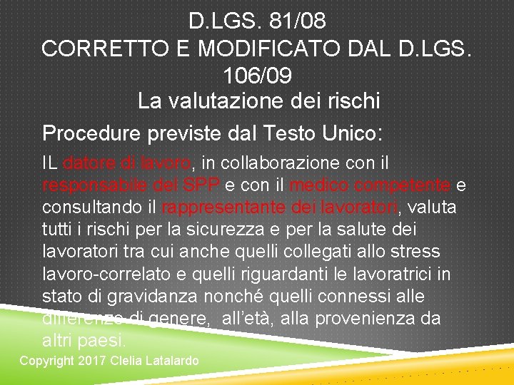 D. LGS. 81/08 CORRETTO E MODIFICATO DAL D. LGS. 106/09 La valutazione dei rischi D. LGS. 81/08 CORRETTO E MODIFICATO DAL D. LGS. 106/09 La valutazione dei rischi