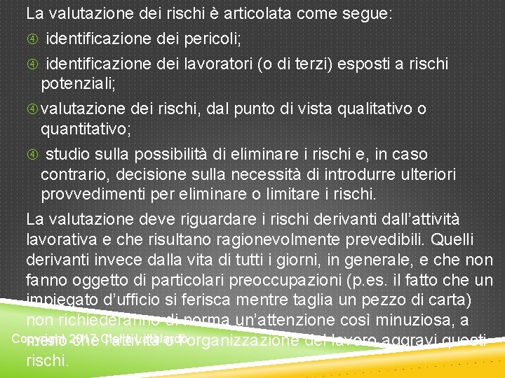 La valutazione dei rischi è articolata come segue: identificazione dei pericoli; identificazione dei lavoratori La valutazione dei rischi è articolata come segue: identificazione dei pericoli; identificazione dei lavoratori