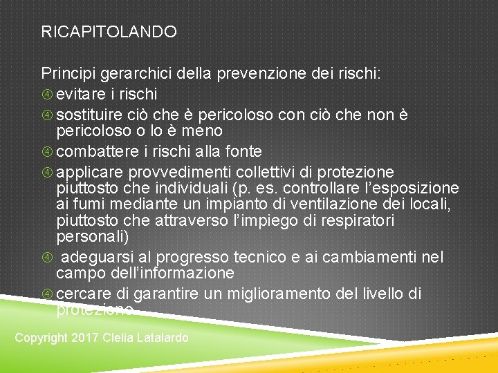 RICAPITOLANDO Principi gerarchici della prevenzione dei rischi: evitare i rischi sostituire ciò che è RICAPITOLANDO Principi gerarchici della prevenzione dei rischi: evitare i rischi sostituire ciò che è
