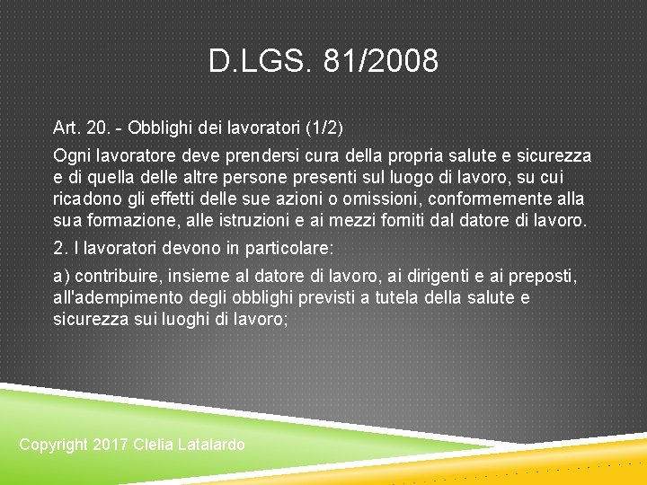 D. LGS. 81/2008 Art. 20. - Obblighi dei lavoratori (1/2) Ogni lavoratore deve prendersi D. LGS. 81/2008 Art. 20. - Obblighi dei lavoratori (1/2) Ogni lavoratore deve prendersi