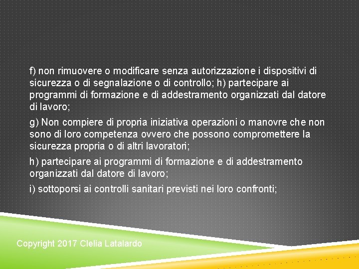 f) non rimuovere o modificare senza autorizzazione i dispositivi di sicurezza o di segnalazione f) non rimuovere o modificare senza autorizzazione i dispositivi di sicurezza o di segnalazione