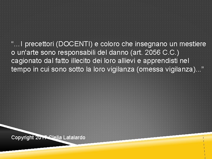 “…I precettori (DOCENTI) e coloro che insegnano un mestiere o un'arte sono responsabili del “…I precettori (DOCENTI) e coloro che insegnano un mestiere o un'arte sono responsabili del
