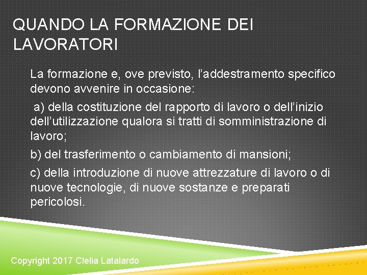 QUANDO LA FORMAZIONE DEI LAVORATORI La formazione e, ove previsto, l’addestramento specifico devono avvenire QUANDO LA FORMAZIONE DEI LAVORATORI La formazione e, ove previsto, l’addestramento specifico devono avvenire