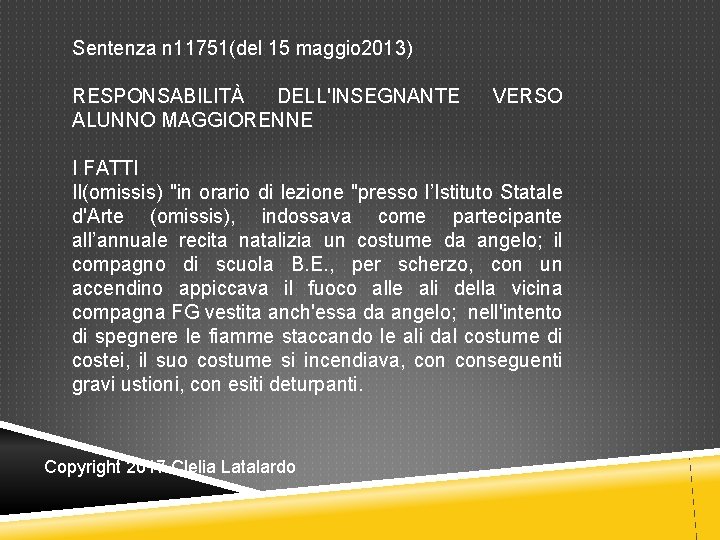 Sentenza n 11751(del 15 maggio 2013) RESPONSABILITÀ DELL'INSEGNANTE ALUNNO MAGGIORENNE VERSO I FATTI Il(omissis) Sentenza n 11751(del 15 maggio 2013) RESPONSABILITÀ DELL'INSEGNANTE ALUNNO MAGGIORENNE VERSO I FATTI Il(omissis)