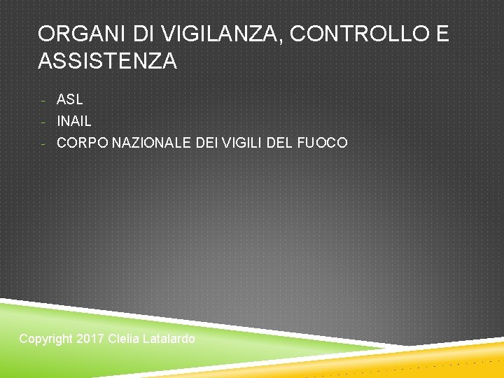 ORGANI DI VIGILANZA, CONTROLLO E ASSISTENZA - ASL - INAIL - CORPO NAZIONALE DEI ORGANI DI VIGILANZA, CONTROLLO E ASSISTENZA - ASL - INAIL - CORPO NAZIONALE DEI