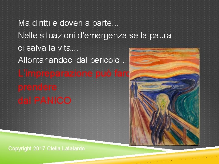 Ma diritti e doveri a parte… Nelle situazioni d’emergenza se la paura ci salva Ma diritti e doveri a parte… Nelle situazioni d’emergenza se la paura ci salva