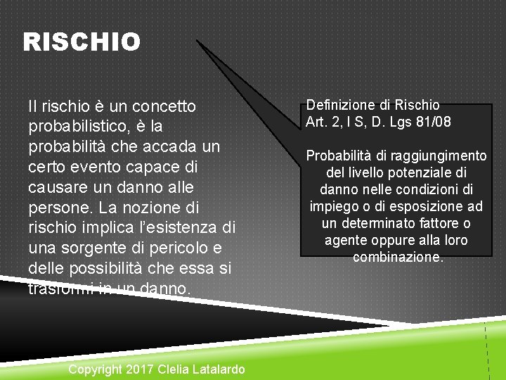 RISCHIO Il rischio è un concetto probabilistico, è la probabilità che accada un certo RISCHIO Il rischio è un concetto probabilistico, è la probabilità che accada un certo