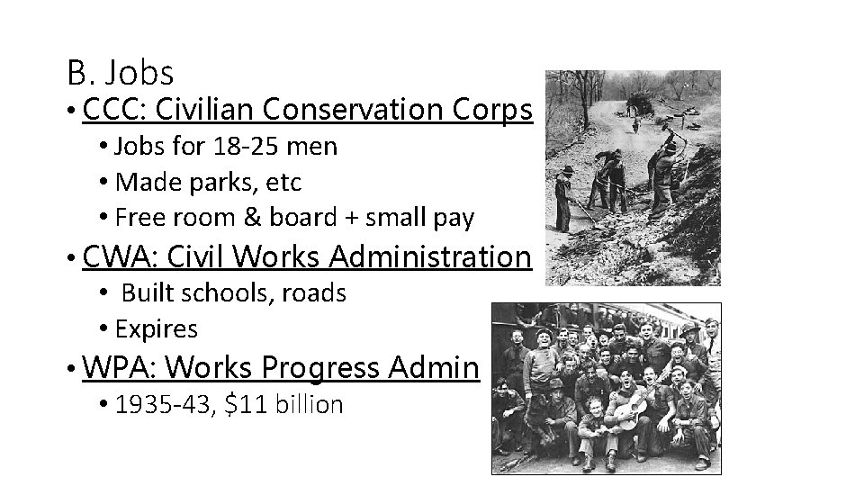 B. Jobs • CCC: Civilian Conservation Corps • Jobs for 18 -25 men •