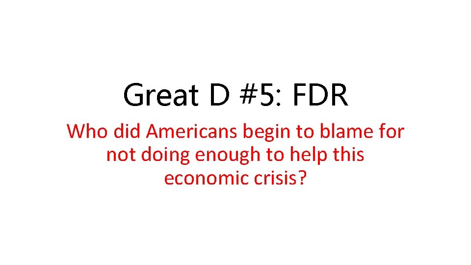 Great D #5: FDR Who did Americans begin to blame for not doing enough