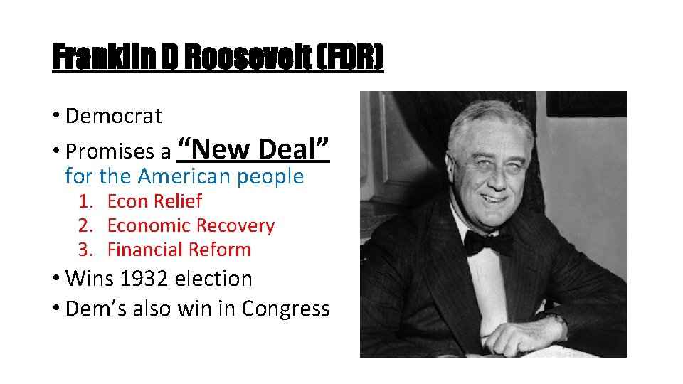 Franklin D Roosevelt (FDR) • Democrat • Promises a “New Deal” for the American