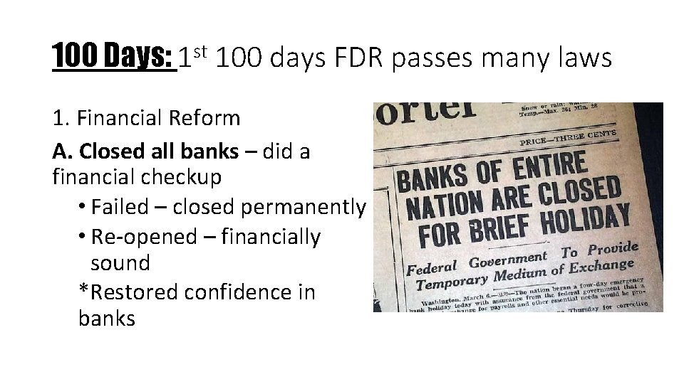 100 Days: 1 st 100 days FDR passes many laws 1. Financial Reform A.