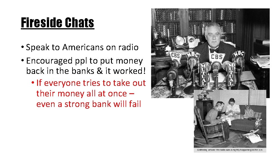 Fireside Chats • Speak to Americans on radio • Encouraged ppl to put money